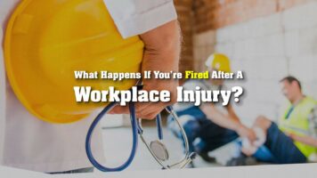 What Happens If You’re Fired After A Workplace Injury?