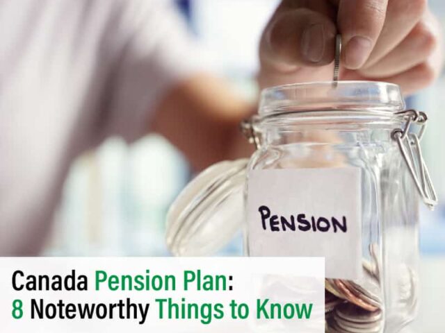 Canada Pension Plan: 8 Noteworthy Things to Know